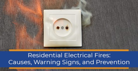 Residential Electrical Fires: Causes, Warning Signs, and Prevention