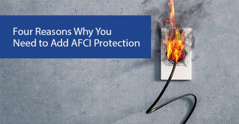 Four Reasons Why You Need to Add AFCI Protection