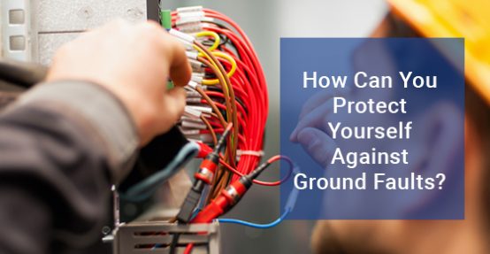How Can You Protect Yourself Against Ground Faults?