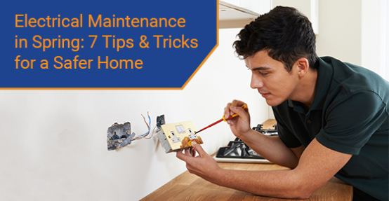 Electrical maintenance in spring: 7 tips & tricks for a safer home