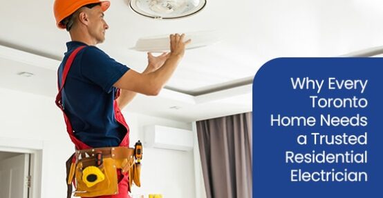 Why every Toronto home needs a trusted residential electrician