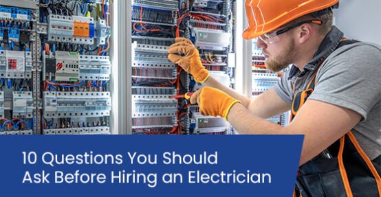 10 Questions You Should Ask Before Hiring an Electrician