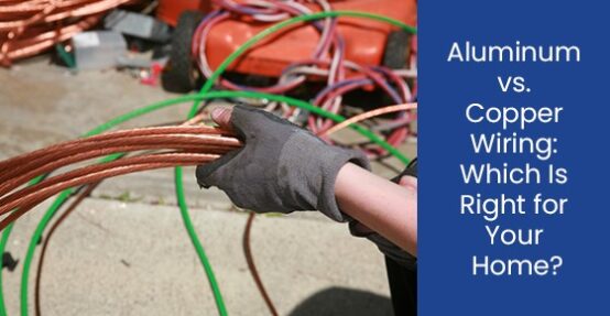 Aluminum vs. Copper Wiring: Which Is Right for Your Home?