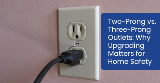 Two-prong vs. Three-prong outlets: Why upgrading matters for home safety