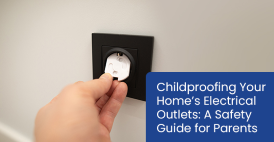 Childproofing your home’s electrical outlets: A safety guide for parents