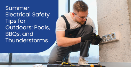 Summer electrical safety tips for outdoors: Pools, BBQs, and thunderstorms